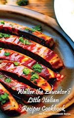 Walter the Educator's Little Italian Recipes Cookbook 