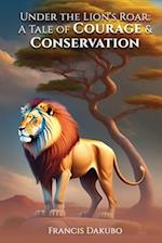 Under the Lion's Roar: A Tale of Courage and Conservation 