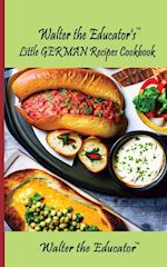 Walter the Educator's Little German Recipes Cookbook 