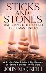 Sticks & Stones That Changed The Course of Human History : A Biblical Study of Stones and Their Spiritual Significance