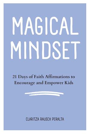 Magical Mindset: 21 Days of Faith Affirmations to Encourage and Empower Kids