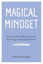 Magical Mindset: 21 Days of Faith Affirmations to Encourage and Empower Kids 