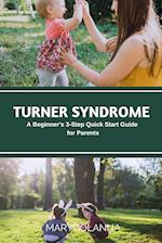 Turner Syndrome : A Beginner's 3-Step Quick Start Guide for Parents 