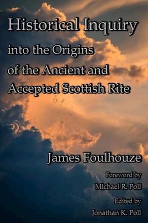 Historical Inquiry into the Origins of the Ancient and Accepted  Scottish Rite