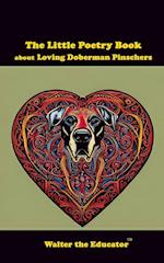 The Little Poetry Book about Loving Doberman Pinschers 