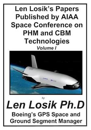 Len Losik's Papers Published by AIAA Space Conference on PHM and CBM Technolgies Volume I