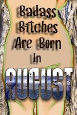 Badass Bitches Are Born In August