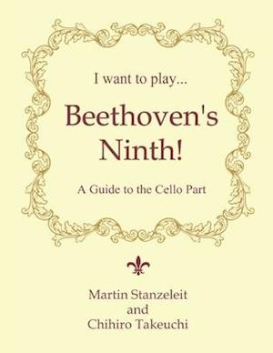 I Want to Play ... Beethoven's Ninth!: A Guide to the Cello Part