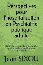 Perspectives pour l'hospitalisation en Psychiatrie publique adulte