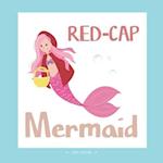 Red-Cap Mermaid: A DIFFERENT VERSION OF THE CLASSIC FAIRY TALE OF THE LITTLE RED RIDING HOOD 