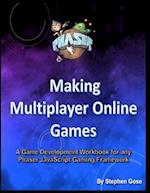 Making Multiplayer Online Games: A Game Development Workbook for any Phaser JavaScript Gaming Framework 