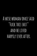 A wise woman once said "Fuck this shit," and he lived happily ever after.