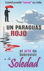 Un Paraguas Rojo "El Arte de Sobrevivir a la SOLEDAD"