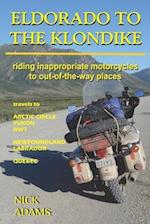 ELDORADO TO THE KLONDIKE: Riding inappropriate motorcycles to out-of-the-way places 
