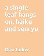 A single leaf hangs on, haiku and senryu