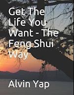 Get The Life You Want - The Feng Shui Way
