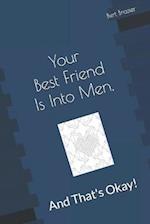 Your Best Friend Is Into Men, And That's Okay!