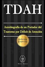 TDAH - Autobiografía de un Portador del Trastorno por Déficit de Atención. Edición Especial
