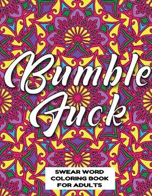 Bumble Fuck Swear Word Coloring Book for Adults