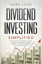 Dividend Investing: Simplified - The Step-by-Step Guide to Make Money and Create Passive Income in the Stock Market with Dividend Stocks 
