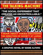 The Talking Machine: The Social Experiment that Created an Uncontrollable 