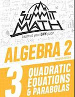 Summit Math Algebra 2 Book 3: Quadratic Equations and Parabolas 