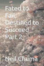 Fated to Fail, Destined to Succeed