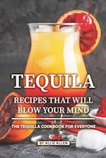 Tequila Recipes That Will Blow Your Mind