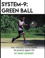 SYSTEM-9: Green Ball: The Ultimate Tennis Book for juniors aged 10+ 