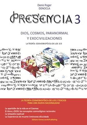 Presencia 3 - Dios, El Cosmos, Lo Paranormal Y Las Exocivilizaciones