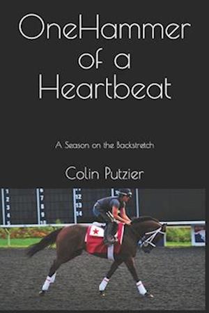 One Hammer Of A Heartbeat: A season on the backstretch