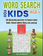 Word Search for Kids Age 6 - 50 Amazing Puzzles to Boost Your Kids' Brain When They Are Young