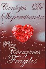 Consejos de Supervivencia Para Corazones Frágiles