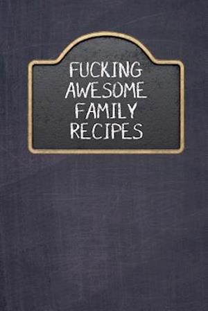 Fucking Awesome Family Recipes