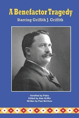 A Benefactor Tragedy Starring Griffith J. Griffith