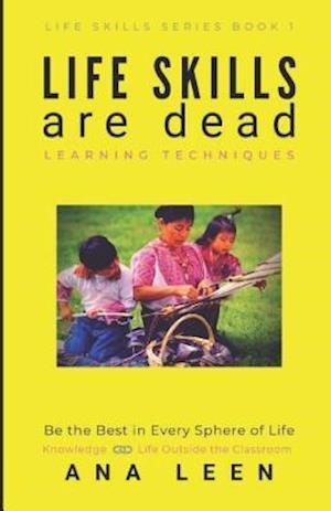 Life Skills Are Dead --Learning Techniques