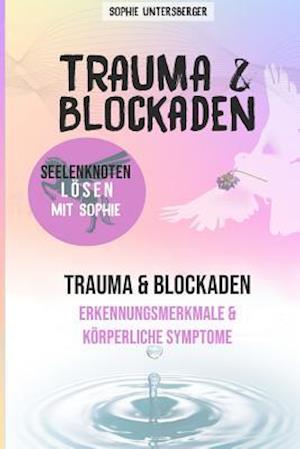 Trauma & Blockaden - Seelenknoten Lösen Mit Sophie