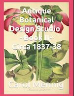 Antique Botanical Design Studio Book II Circa 1837-38