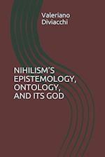 Nihilism's Epistemology, Ontology, and Its God