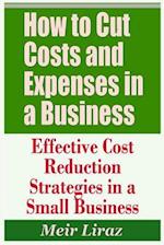 How to Cut Costs and Expenses in a Business - Effective Cost Reduction Strategies in a Small Business