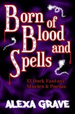 Born of Blood and Spells: 13 Dark Fantasy Stories & Poems 