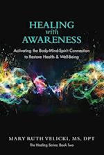 Healing with Awareness: Activating the Body-Mind-Spirit Connection to Restore Health & Well-Being 