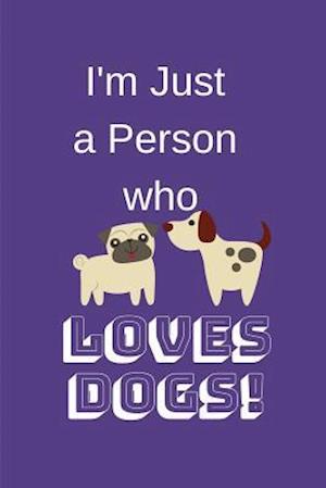 I'm Just a Person Who Loves Dogs!