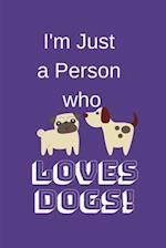 I'm Just a Person Who Loves Dogs!