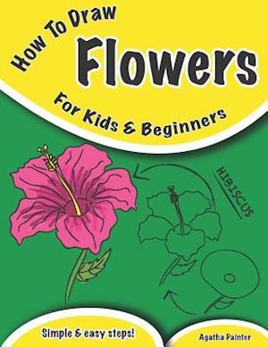 How To Draw Flowers: For Kids And Beginners
