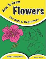 How To Draw Flowers: For Kids And Beginners 