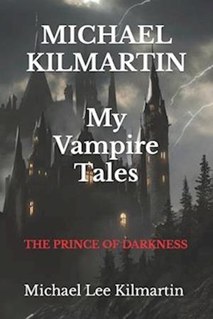 MICHAEL KILMARTIN My Vampire Tales: The Prince of Darkness