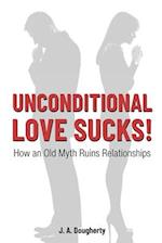 Unconditional Love Sucks!