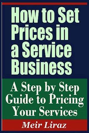 How to Set Prices in a Service Business - A Step by Step Guide to Pricing Your Services