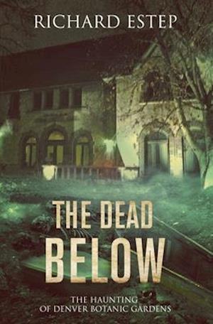 The Dead Below: The Haunting of Denver Botanic Gardens